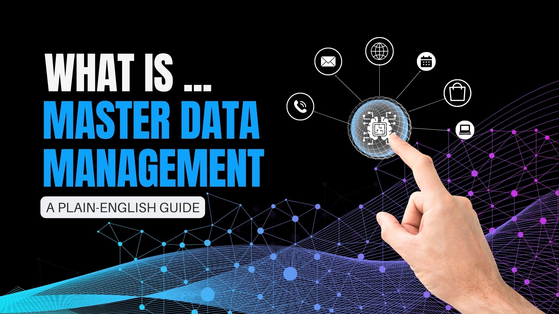 What is Master Data Management (MDM)? A Plain-English Guide