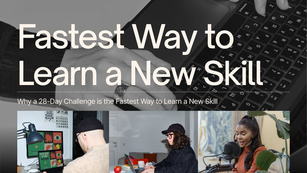 Why a 28-Day Challenge is the Fastest Way to Learn a New Skill